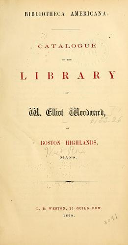 Catalogue of the library of W. Elliot Woodward of Boston Highlands, Mass