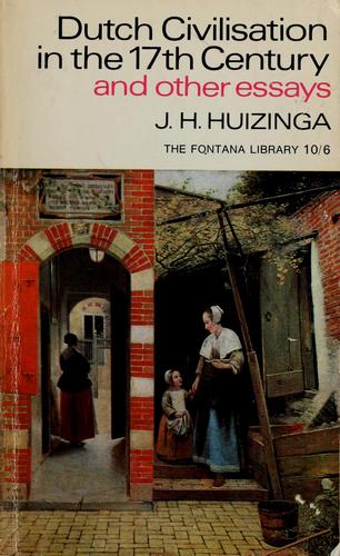 Dutch civilisation in the seventeenth century, and other essays