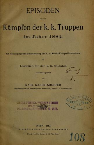 Episoden aus den Kampfen der k. k. Truppen im Jahre 1882. Mit Bewilligung und Unterstutzung des k. k. Soldaten