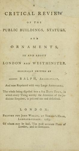 A critical review of the public buildings, statues and ornaments, in and about London and Westminster