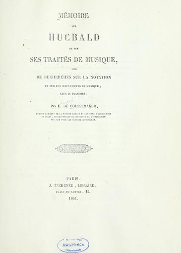 Mémoire sur Hucbald et sur ses traités de musique, suivi de recherches sur la notation et sur les instruments de musique