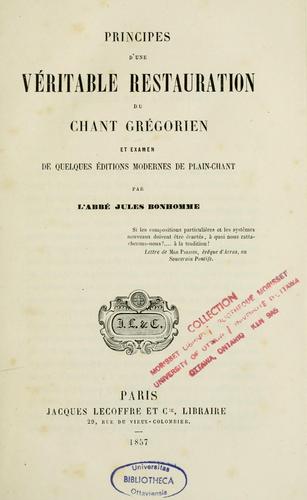 Principes d'une véritable restauration du chant grégorien et examen de quelques éditions modernes de plainchant