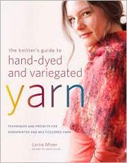 The knitter's guide to hand-dyed and variegated yarn
