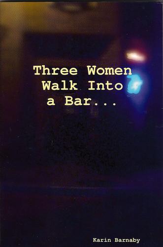 Three Women Walk Into a Bar . . .