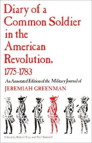 Diary of a Common Soldier in the American Revolution, 1775-1783, an Annotated Edition of the Military Journal of Jeremiah Greenman