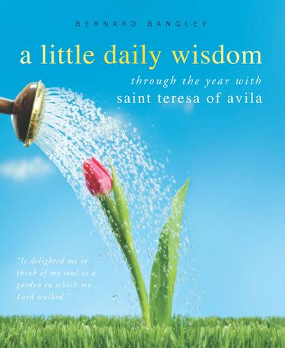 A Little Daily Wisdom; Through the Year with St. Teresa of Avila
