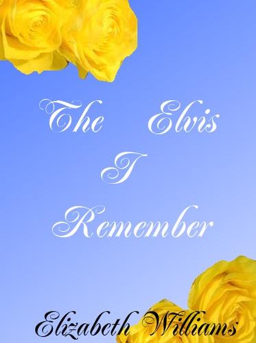 The Elvis I Remember