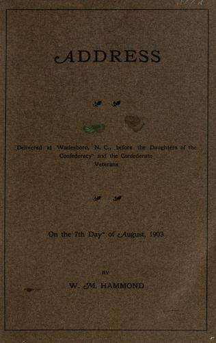 Address delivered at Wadesboro, N.C. before the Daughters of the Confederacy and the Confederate Veterans on the 7th of August, 1903