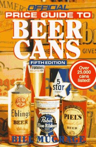 Official Price Guide to Beer Cans, 5th Edition (Official Price Guide to Beer Cans)
