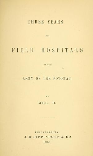 Three years in field hospitals of the Army of the Potomac