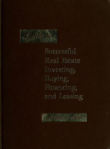 Guide to successful real estate investing, buying, financing, and leasing