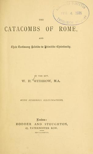 The catacombs of Rome, and their testimony relative to primitive Christianity
