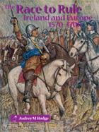 The race to rule Ireland and Europe, 1570-1700
