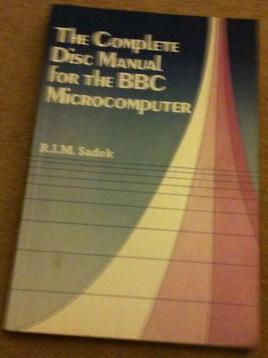 The Complete Disc Manual for the B. B. C. Microcomputer