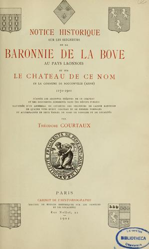 Notice historique sur les seigneurs de la baronnie de la Bôve au pays laonnois et sur le château de ce nom en la commune de Bouconville (Aisne), 1171-1901