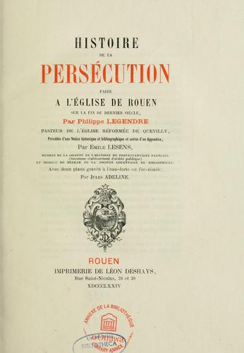Histoire de la persécution faite à L'Église de Rouen sur la fin du dernier siècle