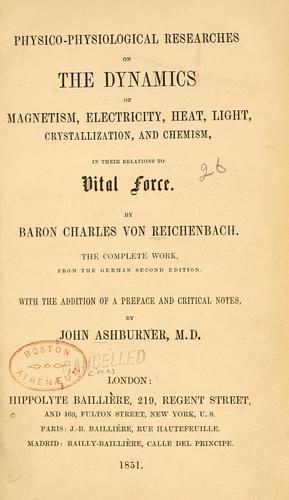 Physico-physiological researches on the dynamics of magnetism, electricity, heat, light, crystallization, and chemism, in their relations to vital force