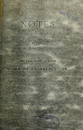 Notes sur l'histoire, la statistique, la féodalité, le clergé, la noblesse, le peuple, le luxe, les impôts, la propriété dans le département de Vaucluse, de l'an 1500 à 1789