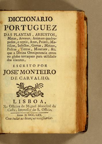 Diccionario portuguez das plantas, arbustos, matas, arvores, animaes quadrupedes, e reptis, ayes, peixes, mariscos, insectos, gomas, metaes, pedras, terras, mineraes, &c