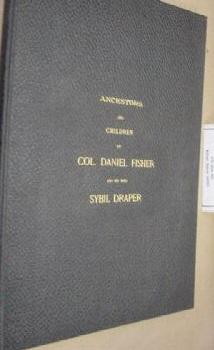 Ancestors and children of Colonel Daniel Fisher and his wife Sybil Draper
