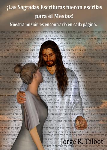 Las sagradas Escrituras fueron escritas para el Mesias, No para nosotros