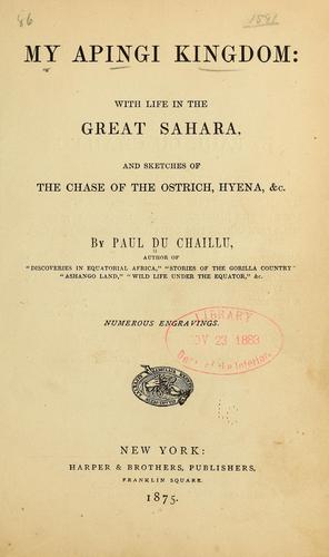 My Apingi kingdom: with life in the great Sahara, and sketches of the chase of the ostrich, hyena, &c