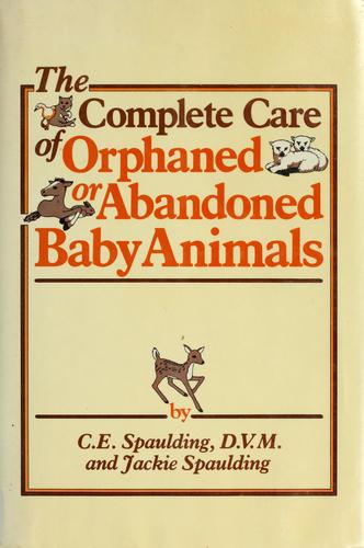 The complete care of orphaned or abandoned baby animals