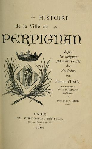 Histoire de la ville de Perpignan depuis les origines jusqu'au Traité des Pyrénées