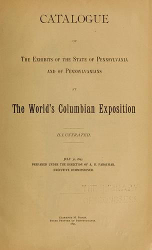Catalogue of the exhibits of the state of Pennsylvania and of Pennsylvanians at the World's Columbian exposition