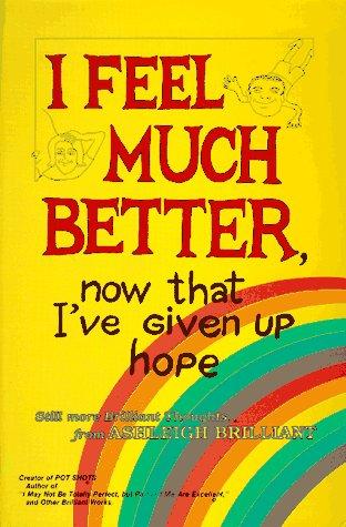 I feel much better, now that I've given up hope
