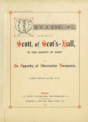 Memorials of the family of Scott, of Scot's-hall, in the county of Kent. With an appendix of illustrative documents