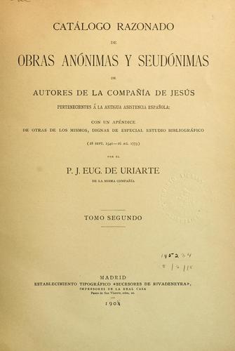Catálogo razonado de obras anónimas y seudónimas de autores de la Compañía de Jesús pertenecientes á la antigua aistencia española