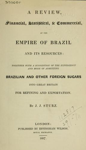 A review, financial, statistical, and commercial, of the Empire of Brazil and its resources