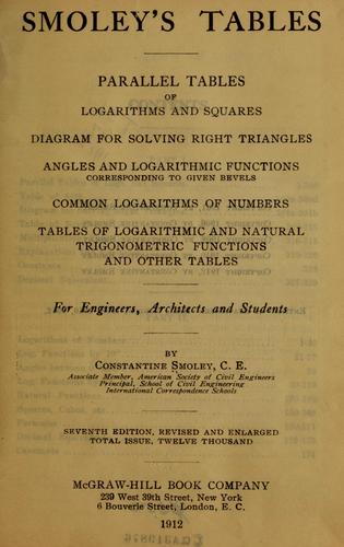 Smoley's tables; parallel tables of logarithms and squares, diagram for solving right triangles, angles and logaithmic functions, corresponding to given bevels, common logarithms of numbers, tables of logarithmic and natural trigonometric functions, and other tables; for engineers, architects and students
