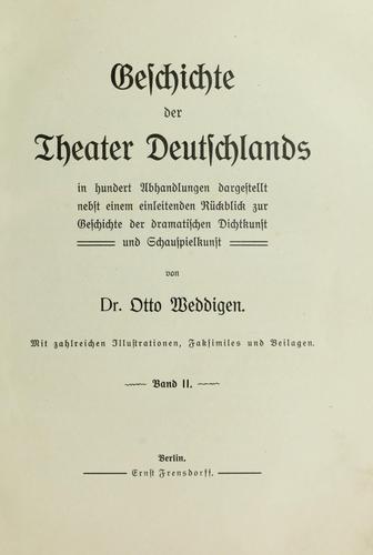 Geschichte der Theater Deutschlands in hundert Abhandlungen dargestellt nebst einem einleitenden Rückblick zur Geschichte der dramatischen Dichtkunst und Schauspielkunst