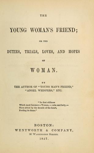 The young woman's friend, or, The duties, trials, loves, and hopes of woman
