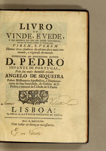 Livro do vinde, e vede, e do sermam do dia do juizo universal, em que se chama a todos os viventes para virem, e verem humas leves sombras do ultimo dia o mais tremendo, e rigoroso do mundo ...