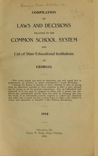 Compilation of laws and decisions relating to the common school system and list of state educational institutions of Georgia ... 1910