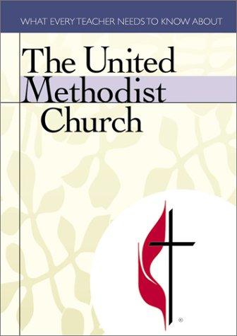 The United Methodist Church (What Every Teacher Needs to Know)