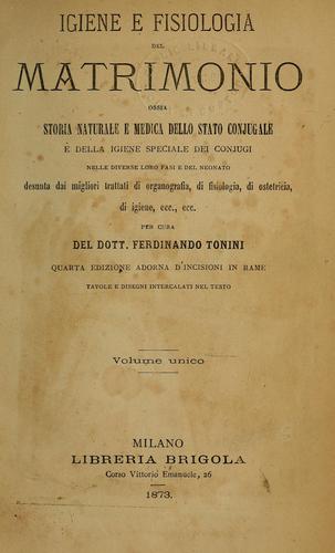 Igiene e fisiologia del matrimonio, ossia, Storia naturale e medica dello stato conjugale e della igiene speciale dei conjugi nelle diverse loro fasi e del neonato