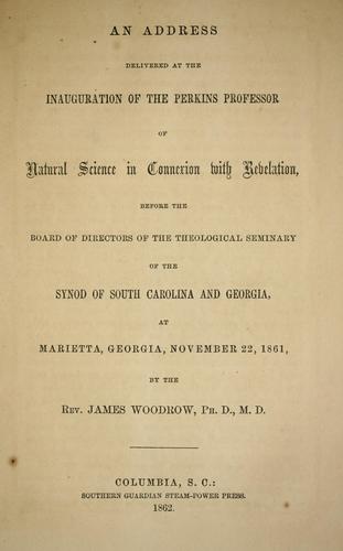 An address delivered at the inauguration of the Perkins professor of natural science in connexion with revelation, before the Board of directors of the theological seminary of the Synod of South Carolina and Georgia, at Marietta, Georgia, November 22, 1861