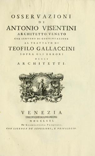 Osservazioni di Antonio Visentini, architetto veneto, che servono di continuazione al Trattato di Teofilo Gallaccini sopra gli errori degli architetti