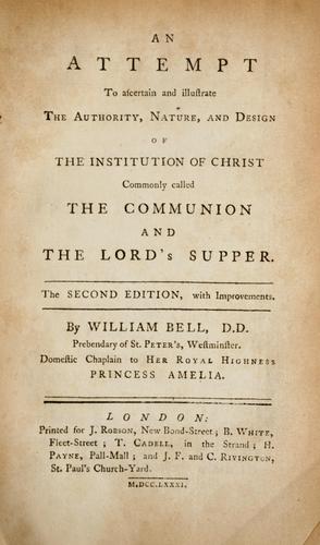 Attempt to ascertain and illustrate the authority, nature, and design of the institution of Christ commonly called the communion and the Lord's supper