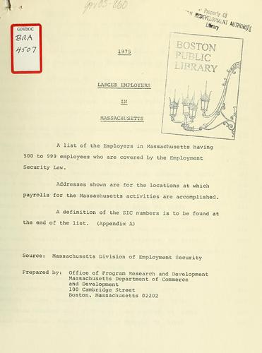 1975 larger employers in Massachusetts: a list of the employers in Massachusetts having 500 to 999 employees who are covered by the employment security law
