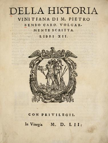 Della historia vinitiana di M. Pietro Bembo card. volgarmente scritta. Libri XII