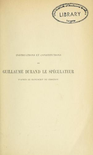 Instructions et constitutions de Guillaume Durand le spéculateur, publiées d'apr̀es le manuscrit de Cessenon