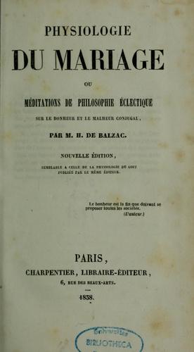 Physiologie du mariage, ou, Méditations de philosophie éclectique sur le bonheur et le malheur conjugal