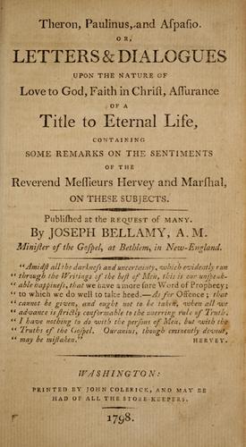 Theron, Paulinus and Aspasio, or, Letters & dialogues upon the nature of love to God, faith in Christ, assurance of a title to eternal life