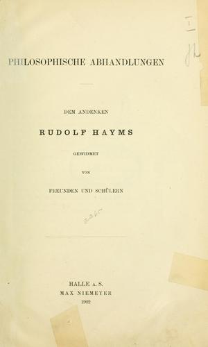 Philosophische Abhandlungen dem Andenken Rudolf Hayms gewidmet von Freunden und Schülern