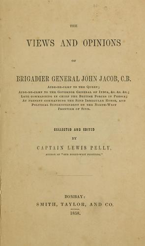 The views and opinions of Brigadier-General John Jacob